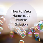 How to Make Homemade Bubble Solution